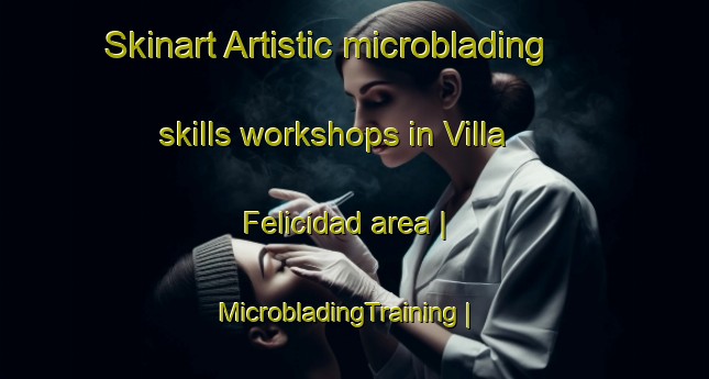 Skinart Artistic microblading skills workshops in Villa Felicidad area | MicrobladingTraining | MicrobladingClasses | SkinartTraining-Uruguay